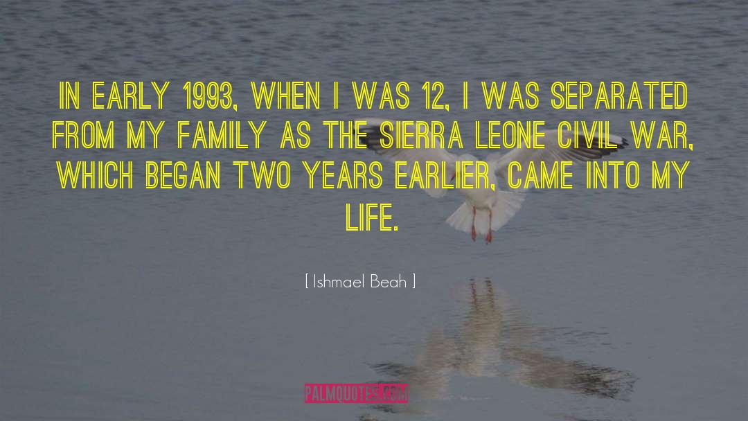 Ishmael Beah Quotes: In early 1993, when I