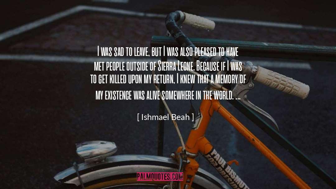 Ishmael Beah Quotes: I was sad to leave,