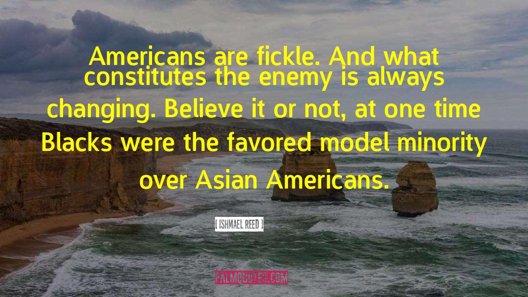 Ishmael Reed Quotes: Americans are fickle. And what