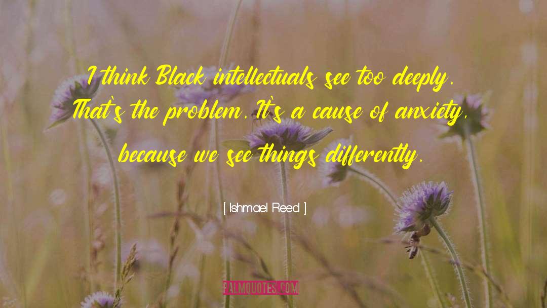 Ishmael Reed Quotes: I think Black intellectuals see