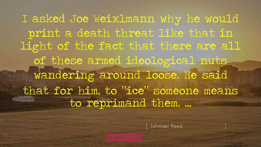 Ishmael Reed Quotes: I asked Joe Weixlmann why