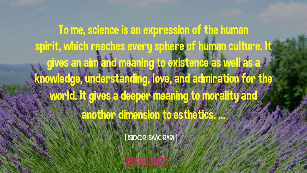 Isidor Isaac Rabi Quotes: To me, science is an