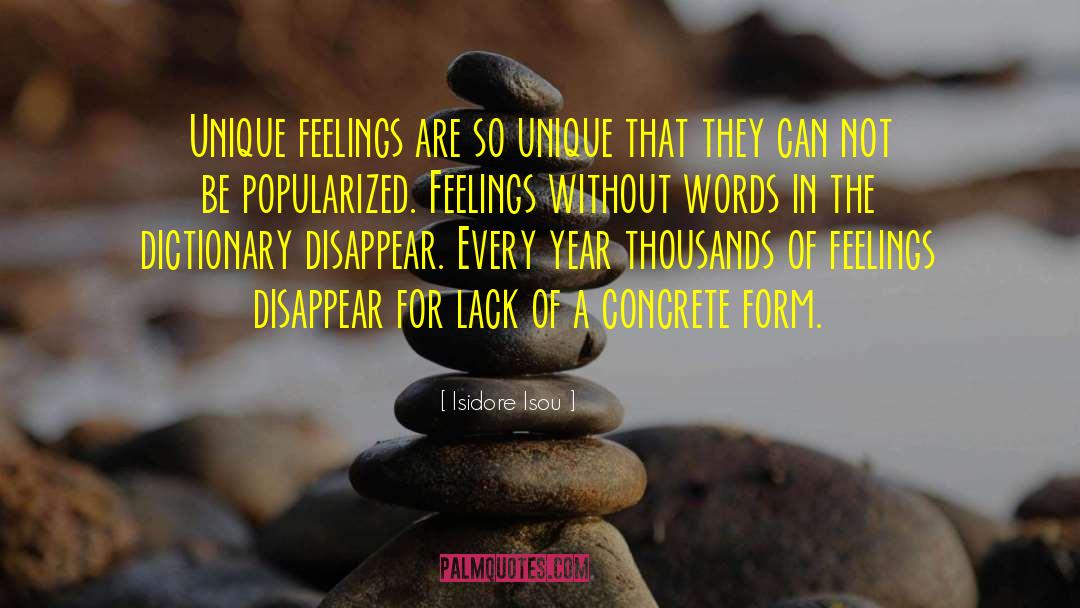Isidore Isou Quotes: Unique feelings are so unique