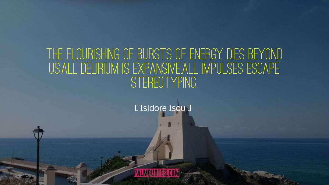 Isidore Isou Quotes: The flourishing of bursts of
