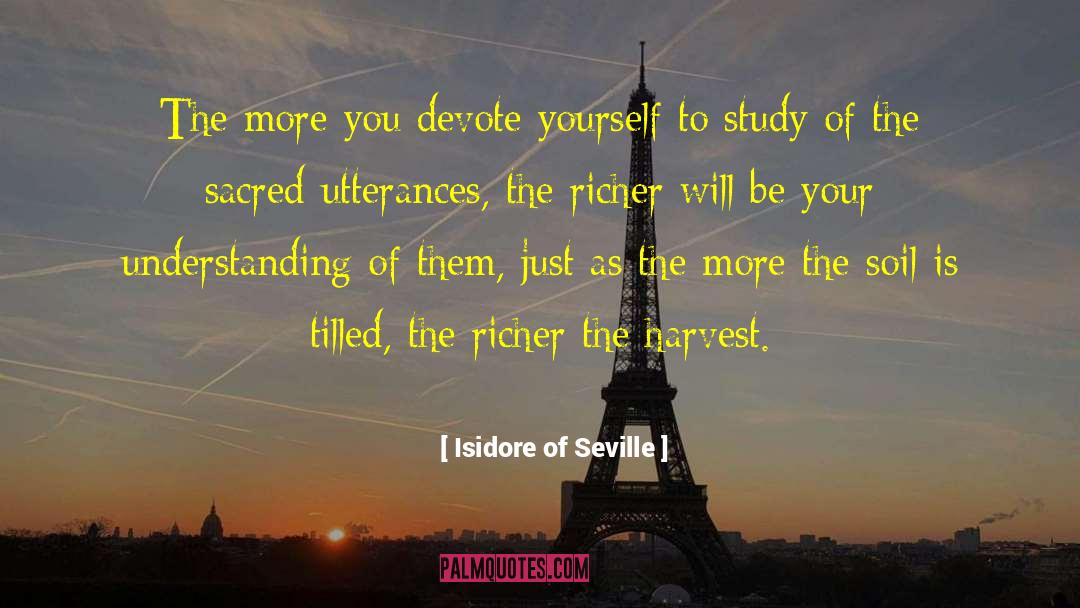 Isidore Of Seville Quotes: The more you devote yourself