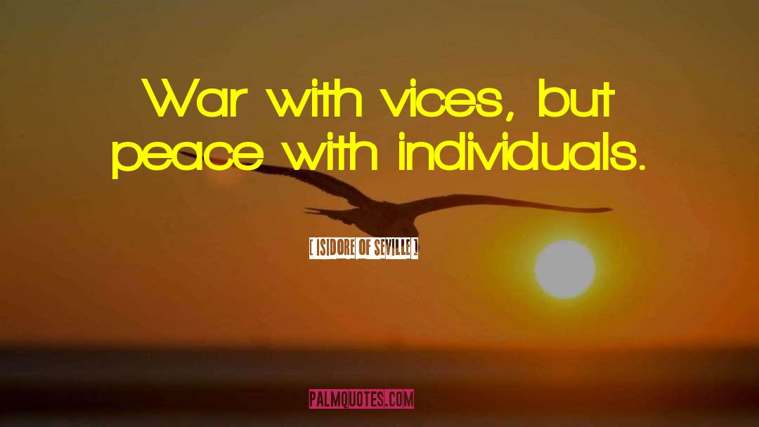 Isidore Of Seville Quotes: War with vices, but peace