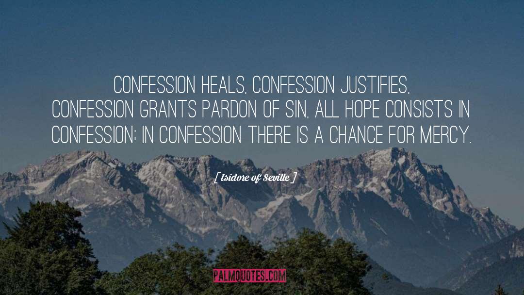 Isidore Of Seville Quotes: Confession heals, confession justifies, confession