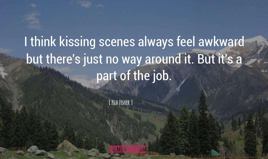 Isla Fisher Quotes: I think kissing scenes always