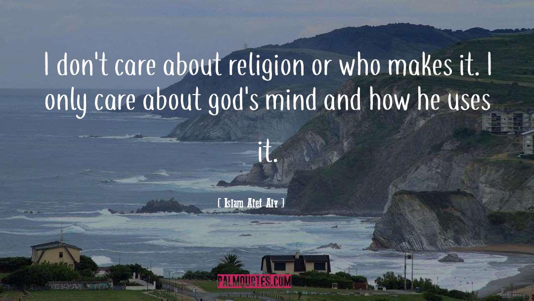 Islam Atef Aly Quotes: I don't care about religion