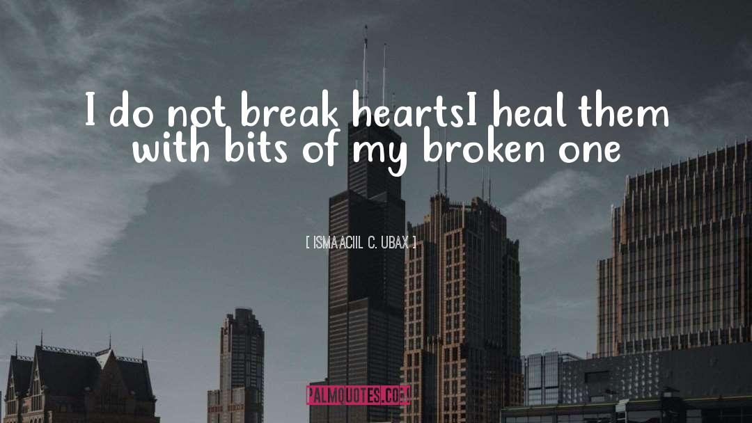 Ismaaciil C. Ubax Quotes: I do not break hearts<br