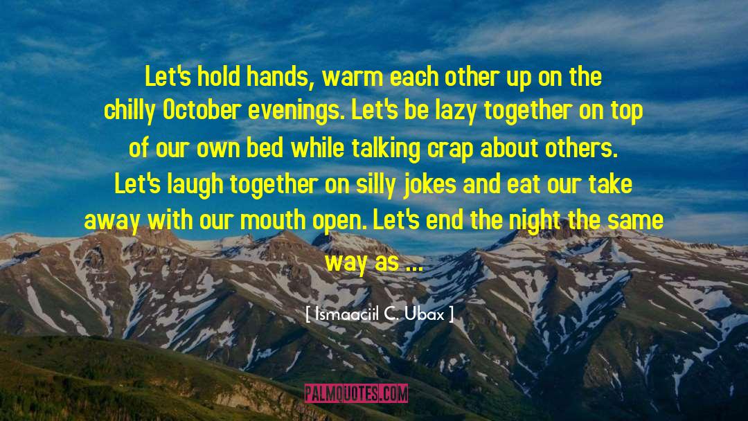 Ismaaciil C. Ubax Quotes: Let's hold hands, warm each