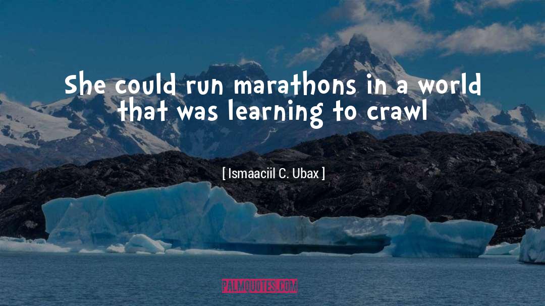 Ismaaciil C. Ubax Quotes: She could run marathons in