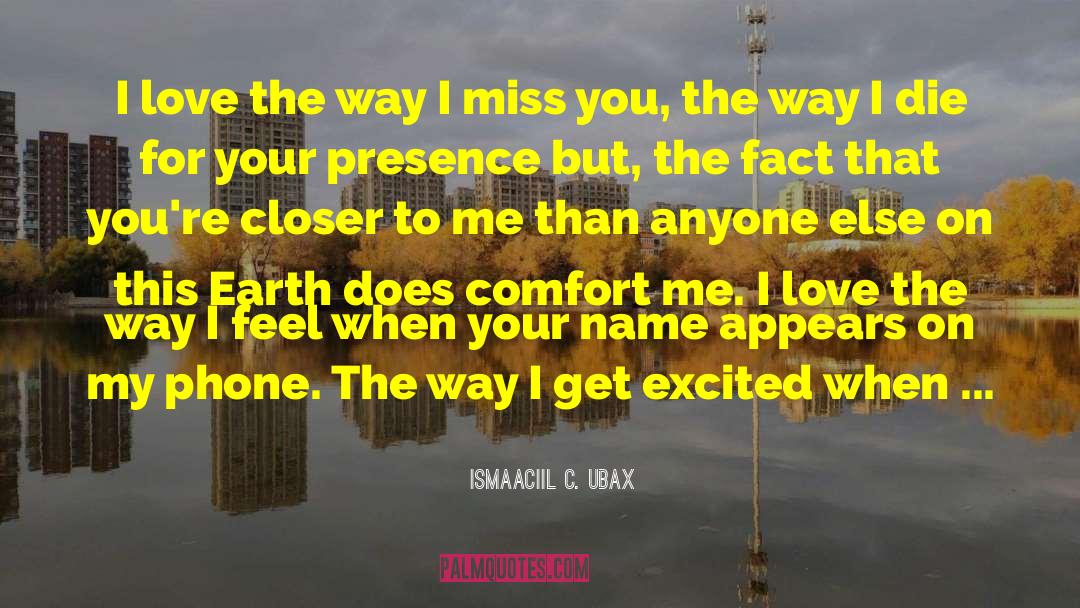 Ismaaciil C. Ubax Quotes: I love the way I