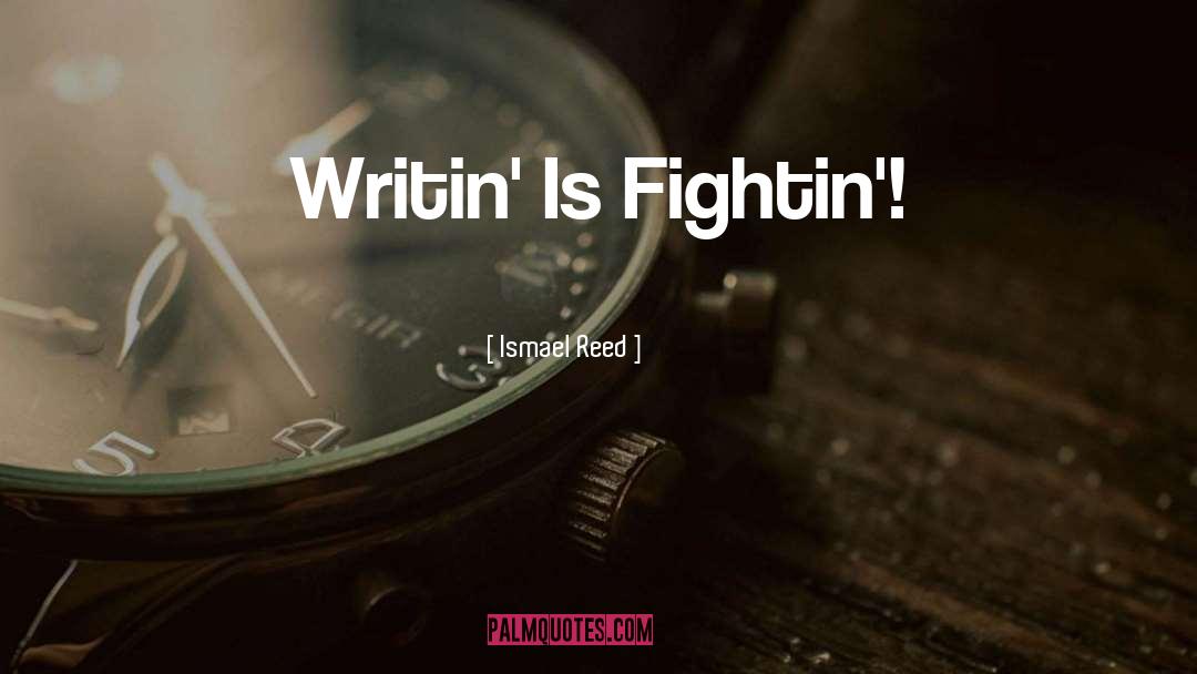 Ismael Reed Quotes: Writin' Is Fightin'!