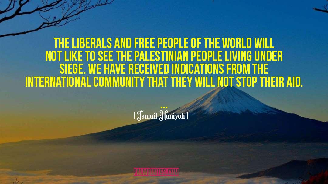 Ismail Haniyeh Quotes: The liberals and free people