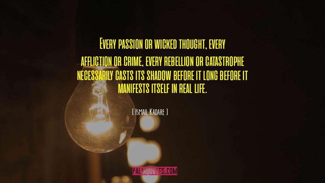 Ismail Kadare Quotes: Every passion or wicked thought,