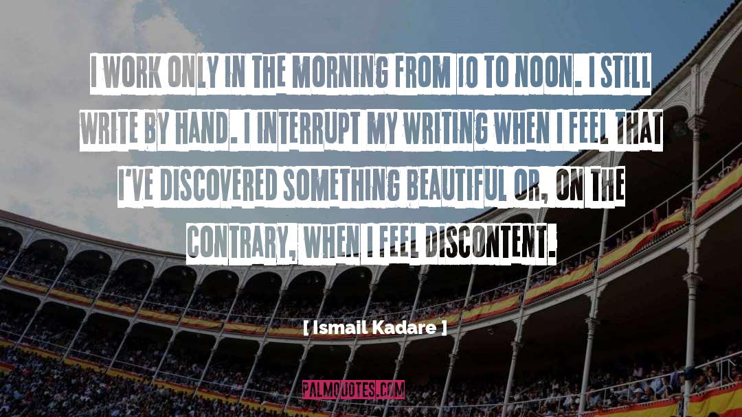 Ismail Kadare Quotes: I work only in the