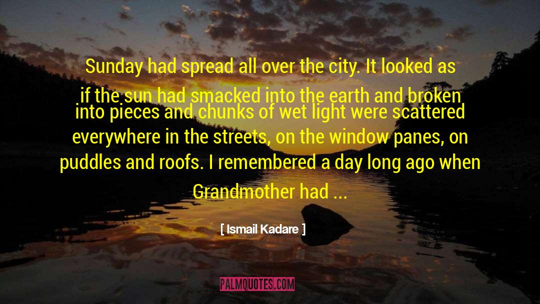 Ismail Kadare Quotes: Sunday had spread all over