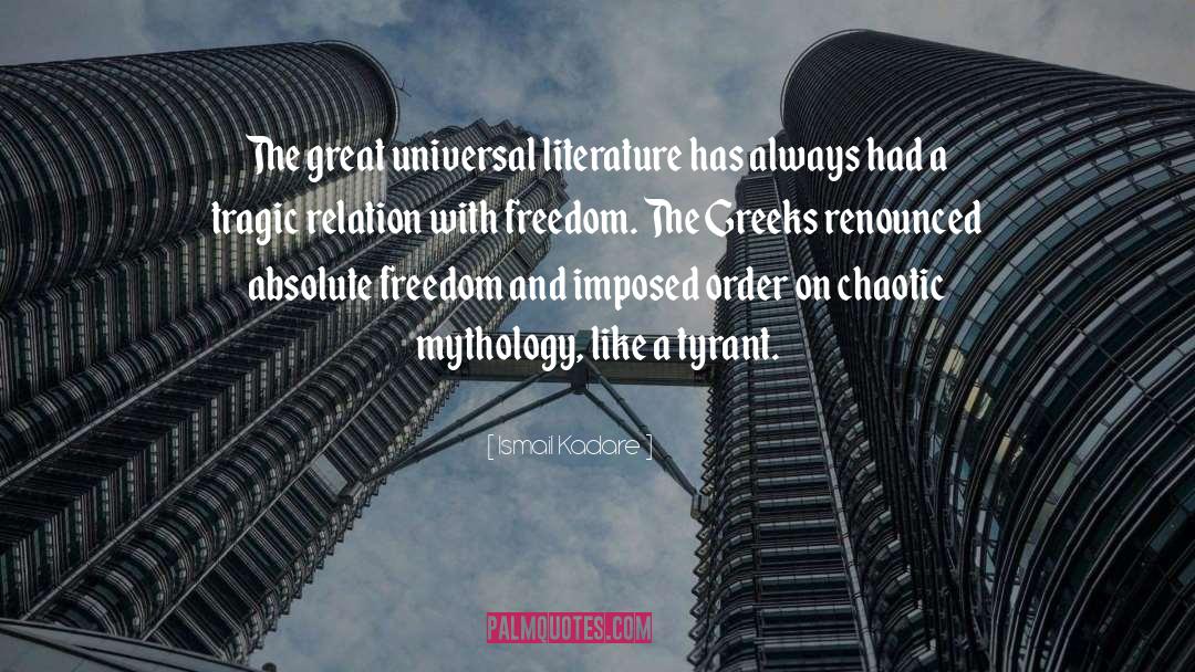 Ismail Kadare Quotes: The great universal literature has