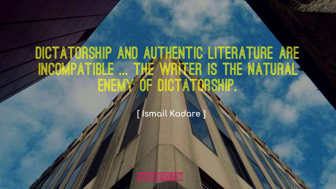 Ismail Kadare Quotes: Dictatorship and authentic literature are