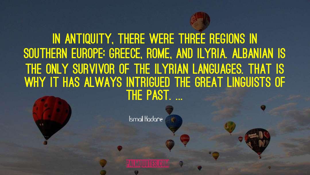 Ismail Kadare Quotes: In antiquity, there were three