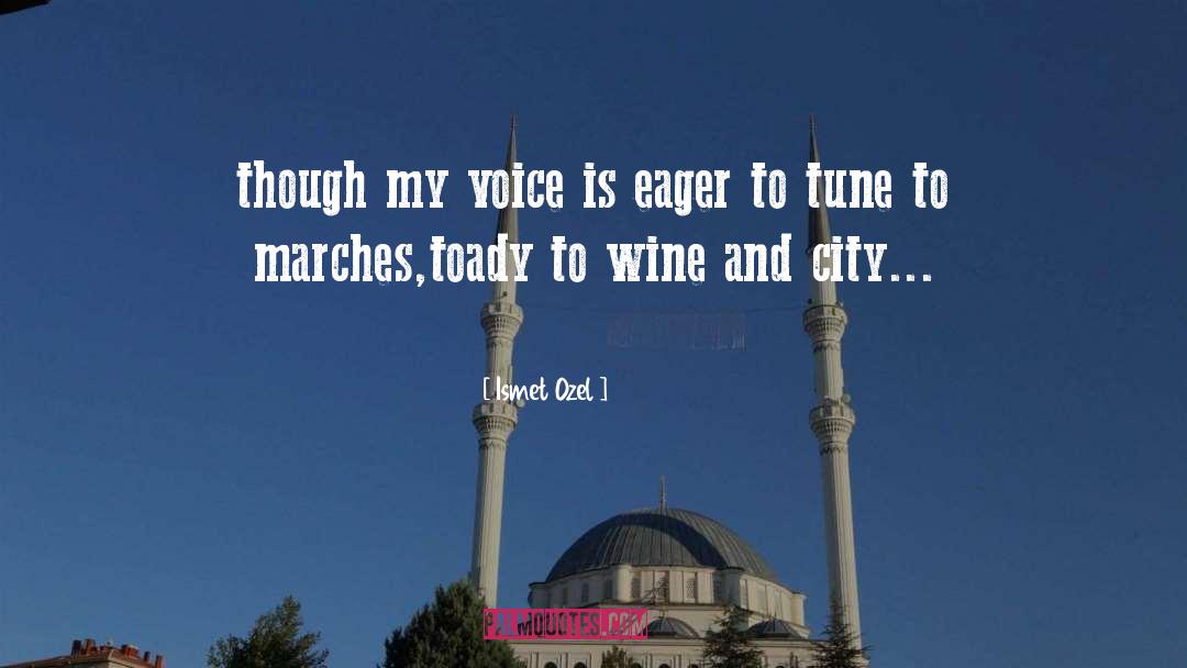 Ismet Ozel Quotes: though my voice is eager