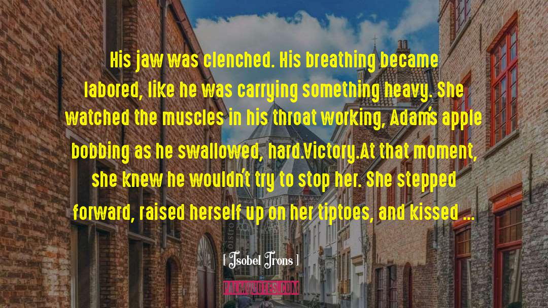 Isobel Irons Quotes: His jaw was clenched. His