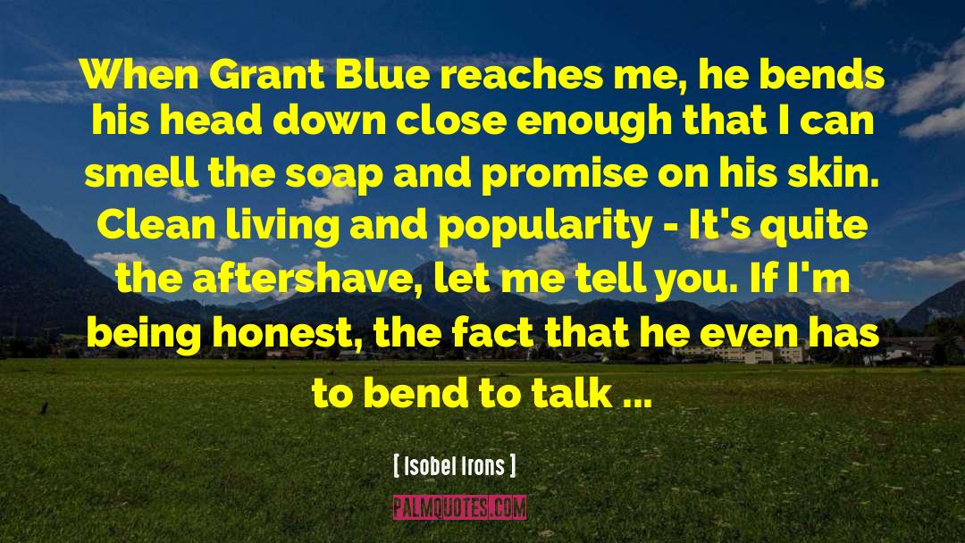 Isobel Irons Quotes: When Grant Blue reaches me,