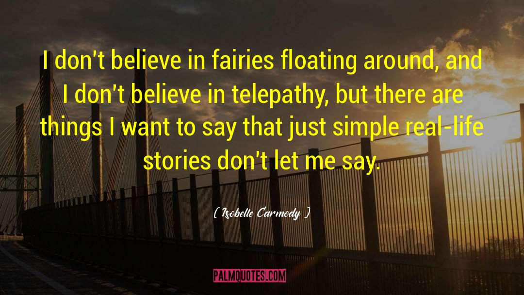 Isobelle Carmody Quotes: I don't believe in fairies