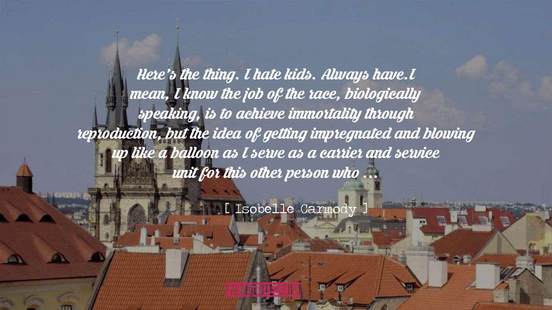 Isobelle Carmody Quotes: Here's the thing. I hate