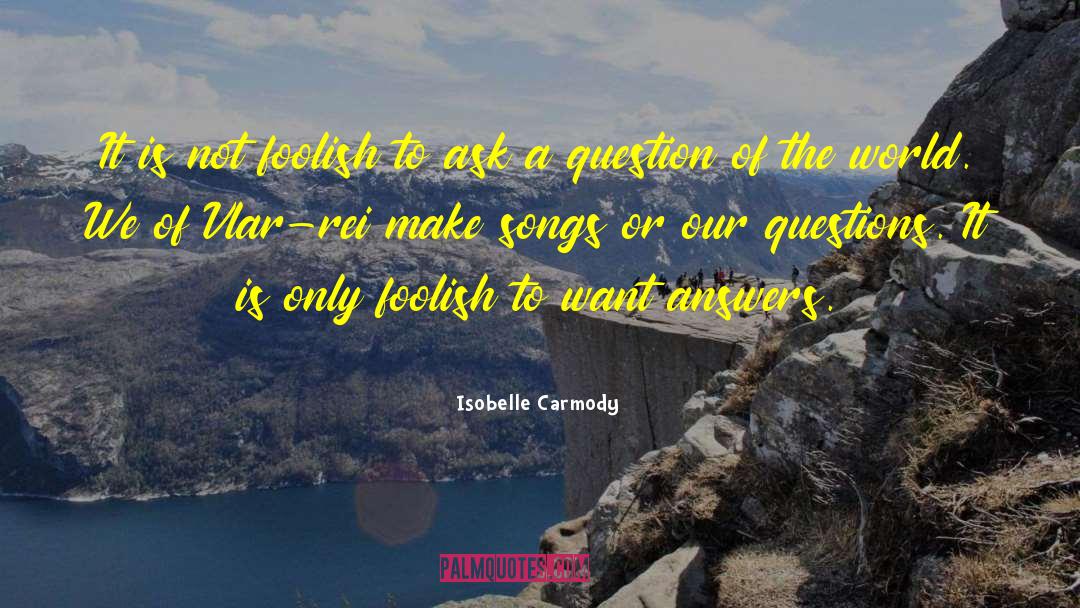 Isobelle Carmody Quotes: It is not foolish to