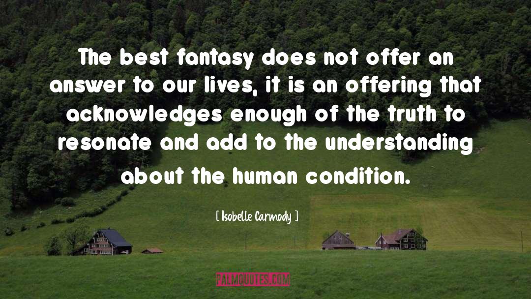 Isobelle Carmody Quotes: The best fantasy does not