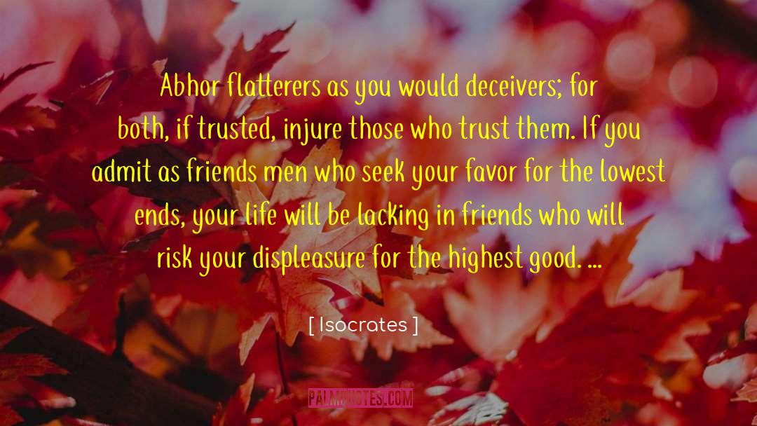 Isocrates Quotes: Abhor flatterers as you would