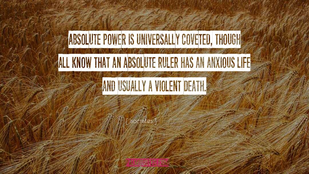 Isocrates Quotes: Absolute power is universally coveted,