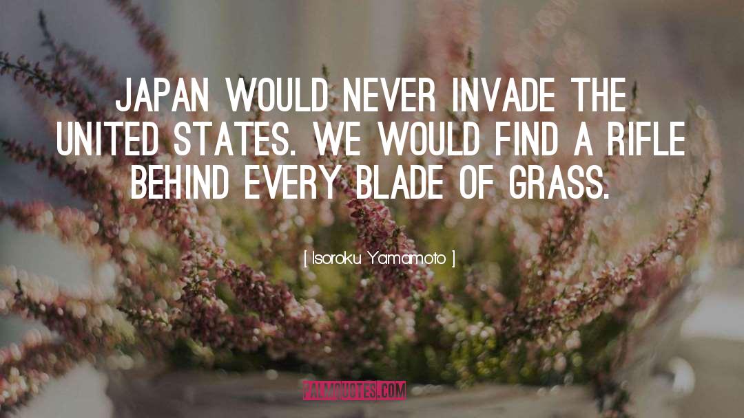 Isoroku Yamamoto Quotes: Japan would never invade the