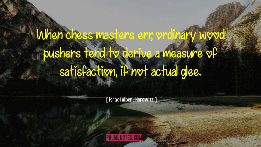 Israel Albert Horowitz Quotes: When chess masters err, ordinary