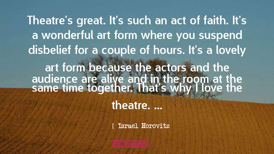 Israel Horovitz Quotes: Theatre's great. It's such an