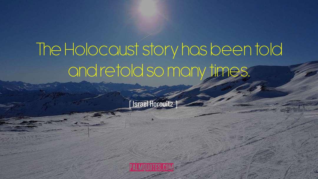 Israel Horovitz Quotes: The Holocaust story has been