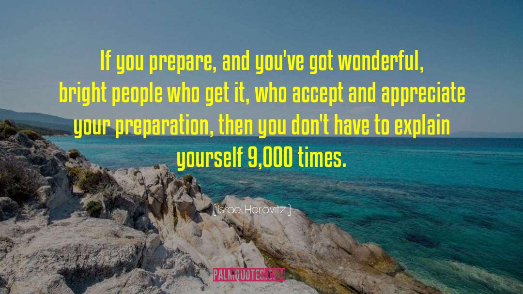 Israel Horovitz Quotes: If you prepare, and you've