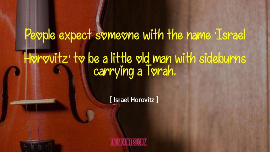 Israel Horovitz Quotes: People expect someone with the