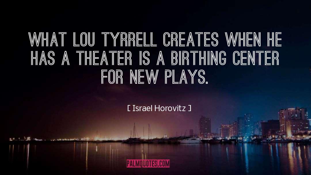 Israel Horovitz Quotes: What Lou Tyrrell creates when