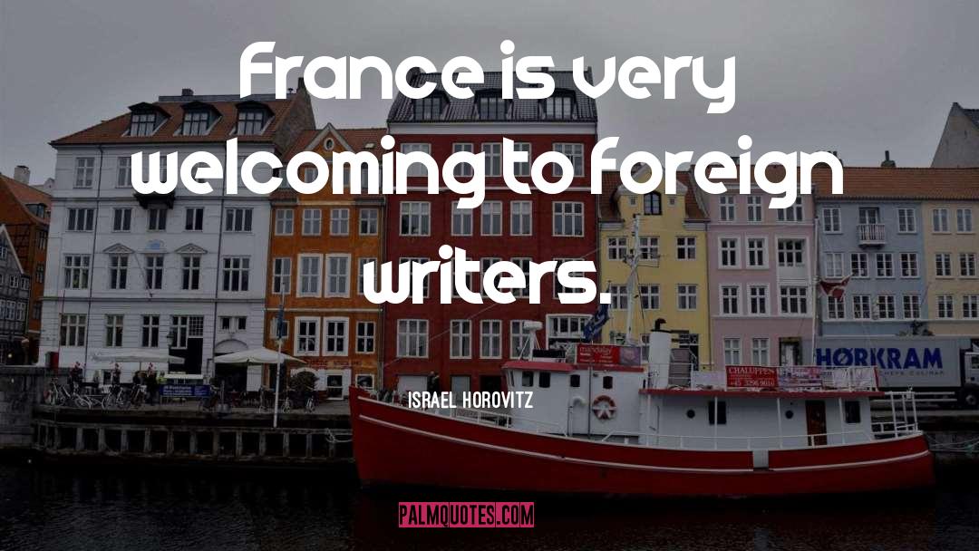 Israel Horovitz Quotes: France is very welcoming to