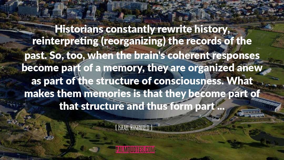 Israel Rosenfield Quotes: Historians constantly rewrite history, reinterpreting