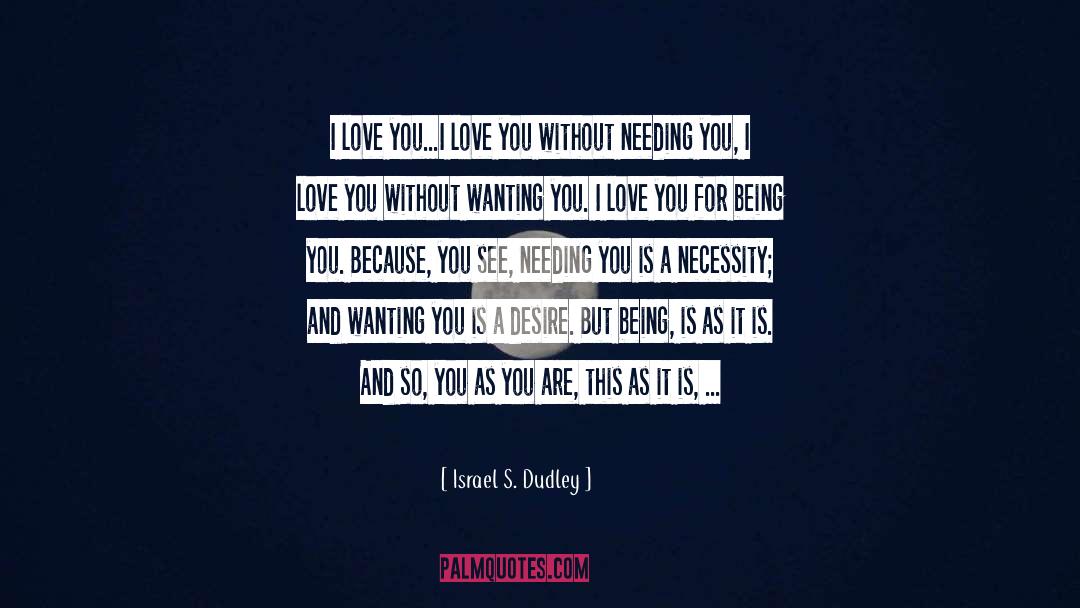 Israel S. Dudley Quotes: I love you...<br /><br />I