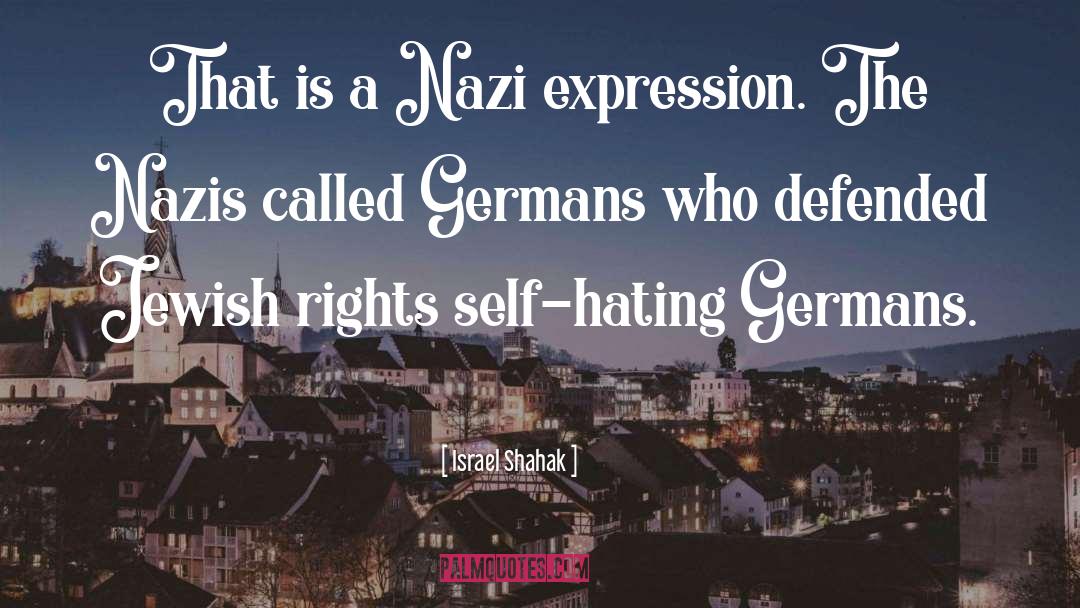 Israel Shahak Quotes: That is a Nazi expression.