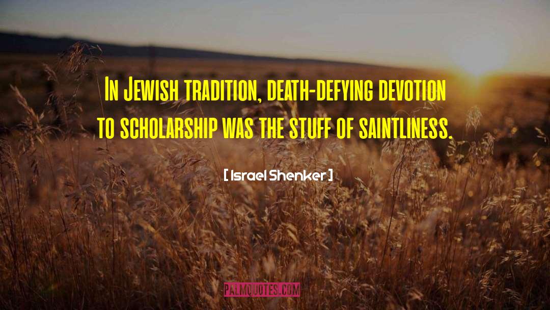Israel Shenker Quotes: In Jewish tradition, death-defying devotion