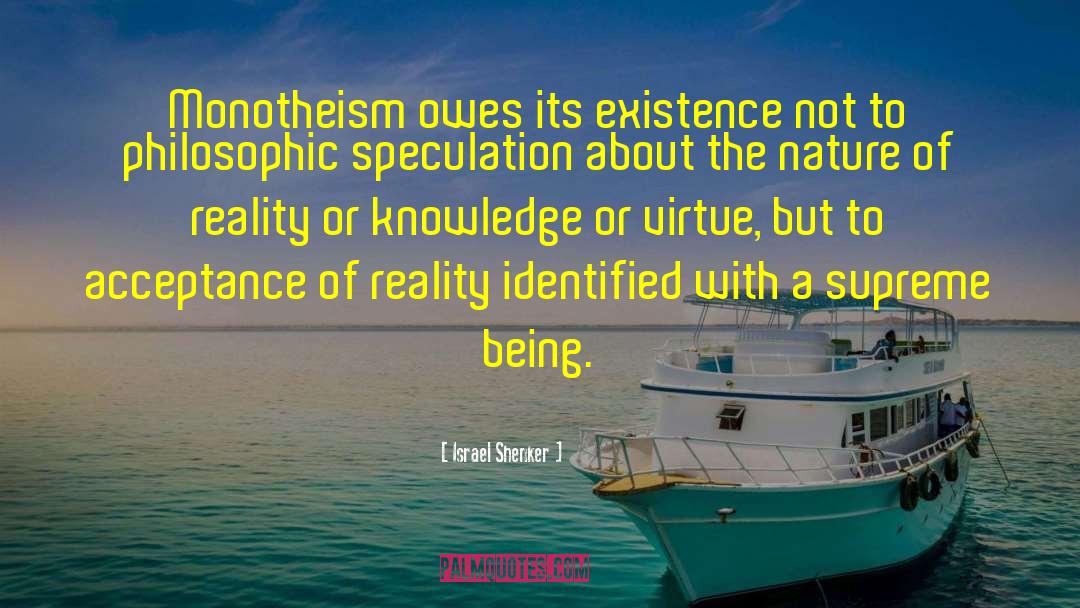 Israel Shenker Quotes: Monotheism owes its existence not