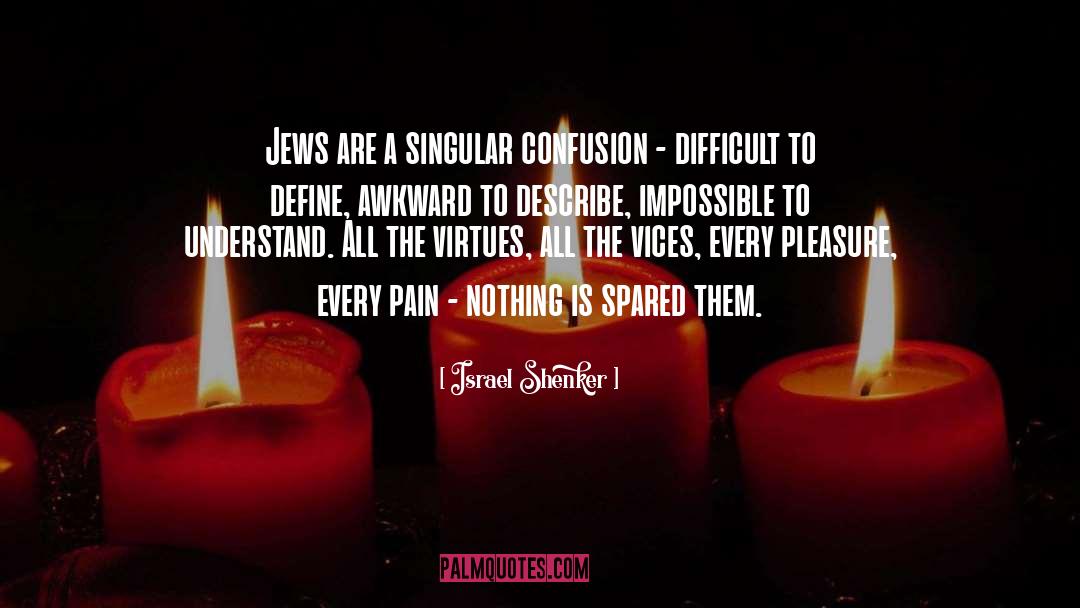 Israel Shenker Quotes: Jews are a singular confusion