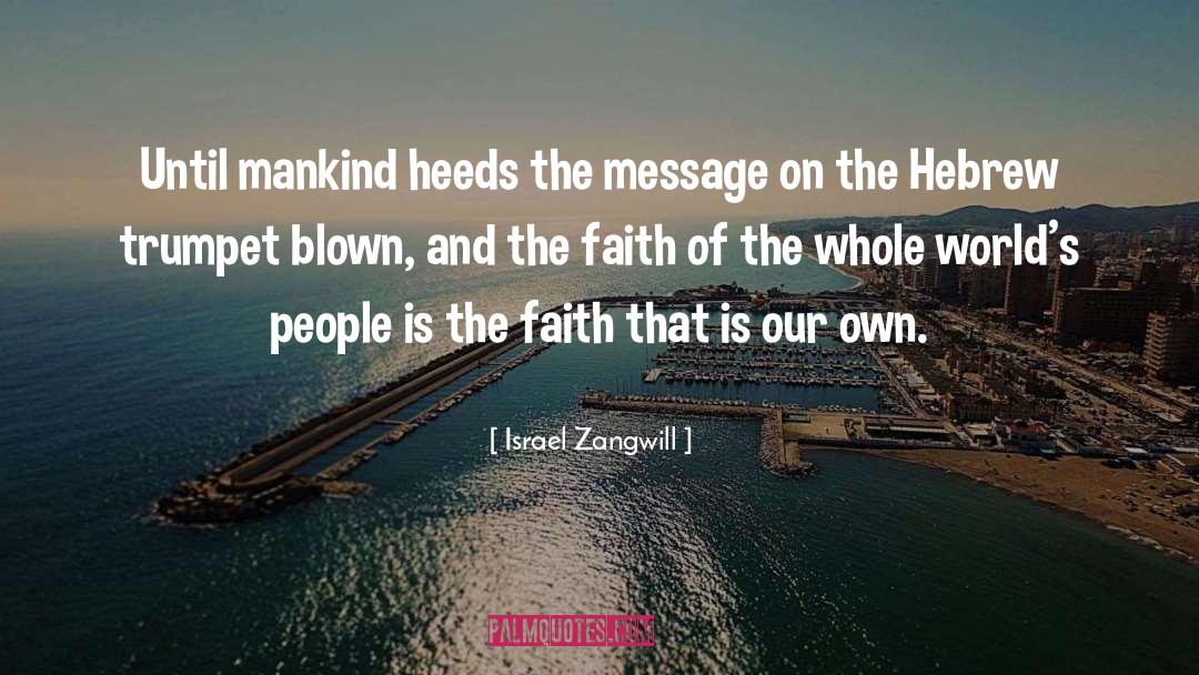 Israel Zangwill Quotes: Until mankind heeds the message