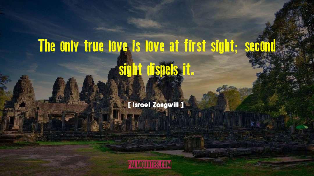 Israel Zangwill Quotes: The only true love is
